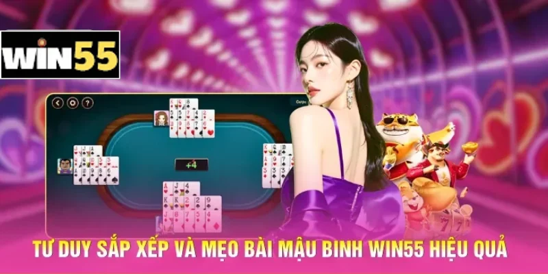 Mẹo Bài Mậu Binh Win55 - Kỹ Thuật Xếp Bài Đỉnh Cao 2026 1 Tư duy sắp xếp và mẹo bài Mậu binh Win55 hiệu quả